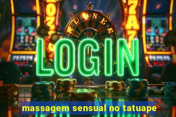 massagem sensual no tatuape